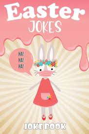 Funny and silly jokes for kids. Easter Jokes Joke Book A Fun And Interactive Easter Joke Book For Kids Boys And Girls Ages 4 5 6 7 8 9 10 11 12 13 14 15 Years Old Easter G Paperback Children S Book World