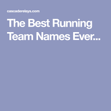 The Best Running Team Names Ever Running Team Names Team Names Running Team