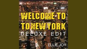 Critic reviews for welcome to new york. Welcome To New York Deluxe Edit Ellie Joy Shazam
