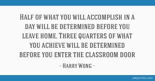 Half Of What You Will Accomplish In A Day Will Be Determined Before You Leave Home