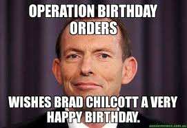 The Funny Meme Brad Chilcott A Very Happy Birthday Tony Abbott Meme Aussie Memes