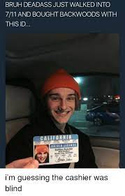 Rolled in a rustic shape with a crude foot and unfinished head, these cheroot style stogies evoke memories of. Bruh Deadass Just Walked Into 711 And Bought Backwoods With This Id California Punkd Driver License 4024 Radford Studio City Ca 91604 7 11 Meme On Me Me