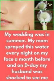 My Wedding Was In Summer My Mom Sprayed This Water Every Night On My Face A Month Before And On D Day My Husband Was Shocke Beauty Hacks Beauty Care Skin Care