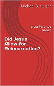Did Jesus Allow For Reincarnation A Conference Paper Kindle Edition By Heiser Michael S Religion Spirituality Kindle Ebooks Amazon Com