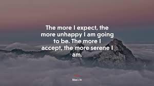 677922 The more I expect, the more unhappy I am going to be. The more I  accept, the more serene I am. | Michael J. Fox quote - Rare Gallery HD  Wallpapers
