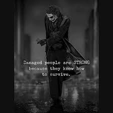 Damaged People Are Strong Because They Know How To Survive Cute Quotes For Life Strong Mind Quotes Best Joker Quotes