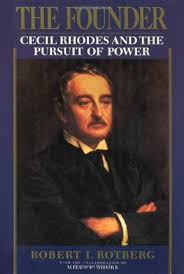 Cecil rhodes was a prominent imperialist who pushed the british empire to seize control over vast areas of southern africa, first as a businessman and later as prime minister of cape colony in. The Founder Cecil Rhodes And The Pursuit Of Power Rotberg Robert I 9780195049688 Amazon Com Books
