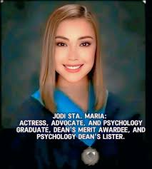 Jodi Sta. Maria graduated with a degree in *BACHELOR OF SCIENCE IN  PSYCHOLOGY* from Southville International School and Colleges. She  completed her four-year course in 2021, despite her busy acting schedule,  and