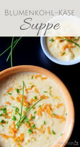 Blumenkohl Kase Suppe Rezept Wintersuppen Herbst Suppe Blumenkohl Kase