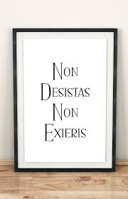 Non Desistas Non Exieris Printable Latin Quotes Never Give Up Never Surrender Quote Poster Inspirational Quote Printable Quotes Badass Quotes Latin Quotes