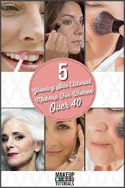 5 Glowing Skin Tutorial Makeup For Women Over 40 Anti Aging Skin Products Glowing Skin Skin Care