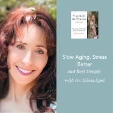 Slow Aging, Stress Better, and Rest Deeply with Dr. Elissa Epel