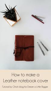 You are almost ready to. How To Make A Leather Notebook Cover Dream A Little Bigger