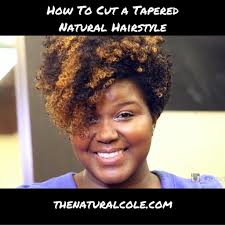 Natural taper haircut is a good and suitable hairstyle will give you the confidence and style that is in tune with your lifestyle. How To Cut A Tpared Stytle On Natural Hair 2 2 The Natural Cole