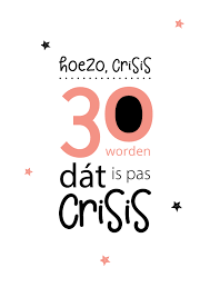 Verjaardag 30 Worden Dat Is Pas Crisis Kaartje2go