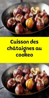 Cuisson Des Chataignes Au Cookeo Cuisson Des Chataignes Recettes De Cuisine Idee Recette Cookeo