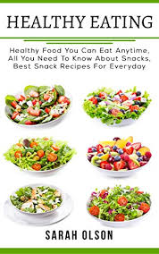 Whether you're trying to lower your cholesterol or you're trying to prevent it from rising, there are certain foods that you can eat that will help move the process along. Healthy Eating Healthy Food You Can Eat Anytime All You Need To Know About Snacks Best Snack Recipes For Everyday English Edition Ebook Olson Sarah Amazon De Kindle Shop