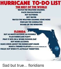 Hurricane To Do List The Rest Of The World Watch The Weather Channel Pack Evacuation Kit Buy Batteries Buy Water Watch The Weather Channel Some More Prepare The Generator Board Up The Windows
