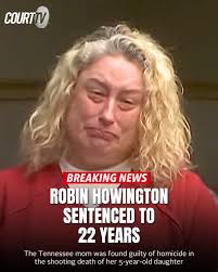 BREAKING: A judge sentences #RobinHowington to 22 years in prison for the  death of her 5-year-old daughter. The Tennessee mom blamed the shooting