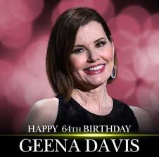 Happy 64th Birthday to beloved actress Geena Davis.