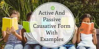 To understand the passive voice better, let's look at a few examples: Active And Passive Causative Form With Examples Englishbix