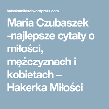 Studiowała na wydziale dziennikarstwa, a także na wydziale filologii angielskiej uniwersytetu. Maria Czubaszek Najlepsze Cytaty O Milosci Mezczyznach I Kobietach Hakerka Milosci Women