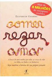 Capa Do Livro Comer Rezar E Amar Livro Comer Rezar Amar Elizabeth Gilbert Em 2020 Amo Livros Elizabeth Gilbert Livros