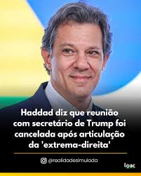 Ministro Fernando Haddad afirma que uma reunião dele com o Secretário de  Tesouro dos Estados Unidos, Scott Bessent, prevista para quarta-feira, foi  cancelada após ação de políticos de extrema-direita que atuam nos