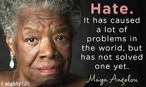 Hate. It has caused a lot of problems in the world, but has not solved one  yet." -- Maya Angelou #WorldKindnessDay Teaching children to stand up  against hate and fostering greater understanding
