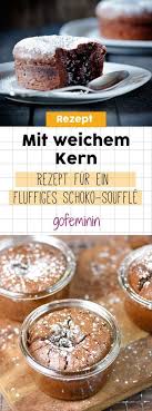 Mit Weichem Kern Rezept Fur Ein Fluffiges Schoko Souffle Rezepte Schoko Dessert Schokoladensouffle