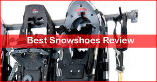 Top 10 Best Snowshoes Of 2019 2020 Ultimate Snowshoe