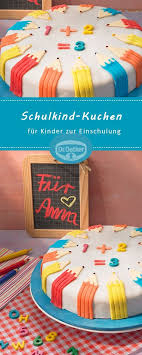 Schulkind Kuchen Rezept Kuchen Einschulung Torte Einschulung Kinder Kuchen