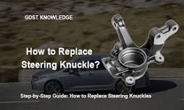 How to Replace Steering Knuckle?