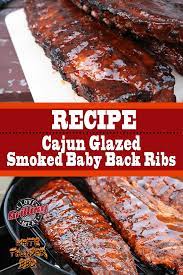 Cajun Glazed Smoked Baby Back Ribs Baby Back Ribs Smoked Food Recipes How To Cook Ribs