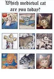 Which Medieval Cat Are You Today Funny Art History Art History Memes Art Memes