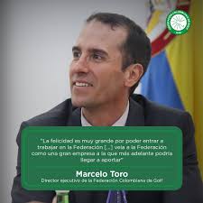 La Federación Colombiana de Golf⛳️🇨🇴 se complace en informarle a la  comunidad golfística del país que, a partir de la fecha, Marcelo Toro es el  nuevo director ejecutivo de la entidad para