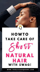 If you have short hair, you want to use weightless products. How To Take Care Of Short Natural Hair With Swag The Blessed Queens