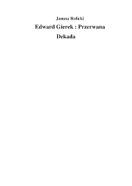 Edward gierek przerwana dekada oraz e. Janusz Rolicki Edward Gierek Przerwana Dekada Pobierz Pdf Z Docer Pl