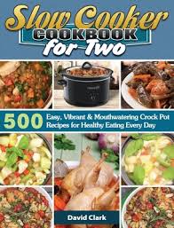 Aug 23, 2018 · place the steak in the crock pot. Slow Cooker Cookbook For Two 500 Easy Vibrant Mouthwatering Crock Pot Recipes For Healthy Eating Every Day Hardcover Tattered Cover Book Store