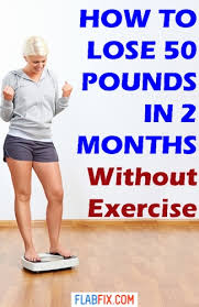 Check spelling or type a new query. 15 Tips On How To Lose 50 Pounds In 2 Months Without Exercise Flab Fix