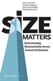 Jul 9, 2019 at 3:25 pm. Size Matters Understanding Monumentality Across Ancient Civilizations