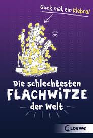 Diese sprüche sind weltweit gültig und werden in jedem fall für lacher sorgen. Die Schlechtesten Flachwitze Der Welt Witzebuch Geschenkbuch Fur Kinder Und Flachwitzfans Von Tina Barsch 978 3 7855 8561 0 Loewe Verlag