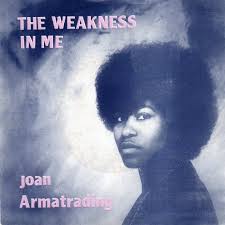 I was very sad last night you came by i was so glad though sadness covered the smile i kept for you i was waiting for the cloud to pass over then i could show my love. The Weakness In Me Song Lyrics And Music By Joan Armatrading Arranged By Buddypine On Smule Social Singing App