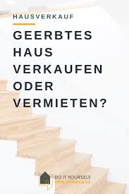Auf diese schritte kommt es anhaus verkaufen: Haus Geerbt Verkaufen Oder Vermieten Haus Verkaufen Immobilie Verkaufen Immobilien Vermietung
