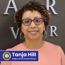 Congratulations to Tanja Hill, our new Director of Health and Human  Services! As the former Assistant Director of Health and Human Services,  Tanja brings a wealth of experience and familiarity to lead