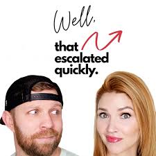 Well, That Escalated Quickly. Podcast