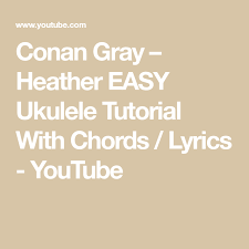 Conan Gray Heather Easy Ukulele Tutorial With Chords Lyrics Youtube Ukulele Tutorial Ukulele Ukelele Songs