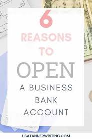 6 Reasons For Opening A Business Bank Account Lisa Tanner Writing Business Bank Account Opening A Business Small Business Accounting
