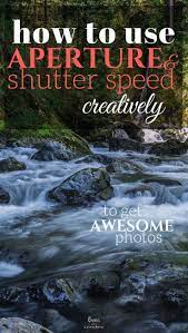Aperture And Shutter Speed Do Much More Than Just Correctly Expose Your Photos Aperture And Shutter Speed Landscape Photography Tips Shutter Speed Photography