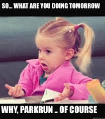 Course memes of course archie harrison memes are taking over the internet let's all just respect the power move of a ginger prince naming his son archie.. Meme Creator Funny So What Are You Doing Tomorrow Why Parkrun Of Course Meme Generator At Memecreator Org